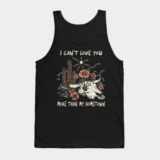 I Can't Love You More Than My Hometown Bull Skull Quotes Music Flowers Tank Top